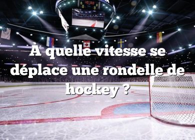 À quelle vitesse se déplace une rondelle de hockey ?